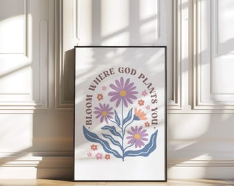 Christian Floral Print: Bloom Where God Plants You (Digital Download)