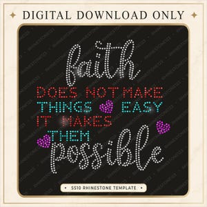 May include: A digital rhinestone template featuring the text "faith DOES NOT MAKE THINGS EASY IT MAKES THEM POSSIBLE" in white, red, and light blue, accented with pink heart shapes. The design is set against a black background with text.
