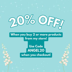 May include: A blue and white graphic with the text "20% OFF!" and the message "When you buy 2 or more products from my store! Use Code ANGEL20 when you checkout!"
