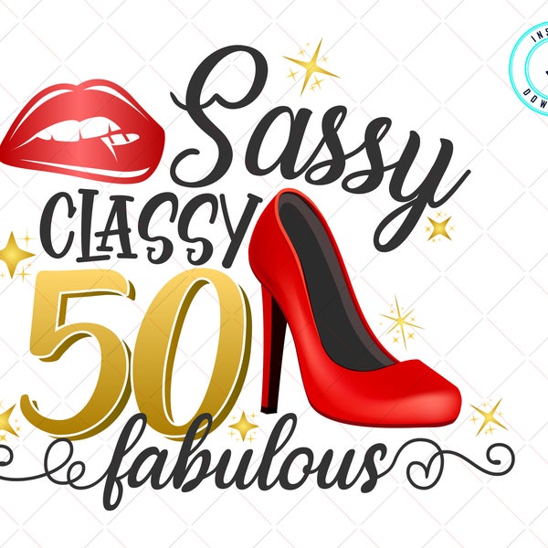 Sassy Classy Fabulous Svg - Birthday svg - 50th Birthday svg-50th Birthday Queen svg-High Heel svg-Lips svg-Birthday Shirt-Instant Download