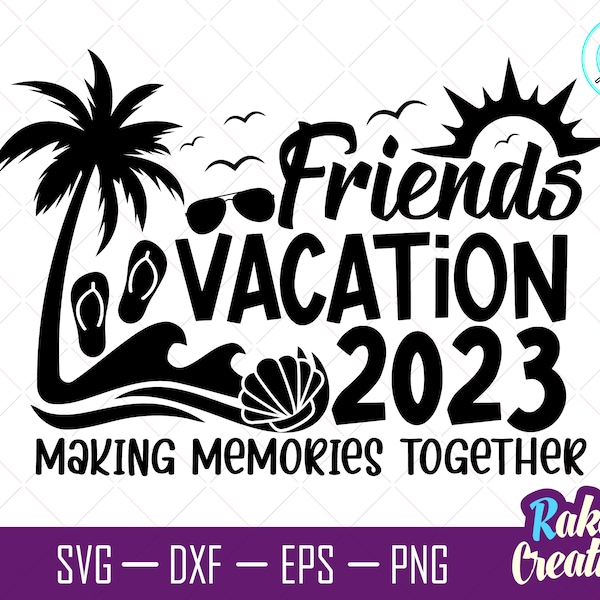 Friends Vacation 2023 Svg, Vacation shirt Svg, Family Vacation Shirt svg, Family Trip Svg, Summer vacation Svg, Instant Download