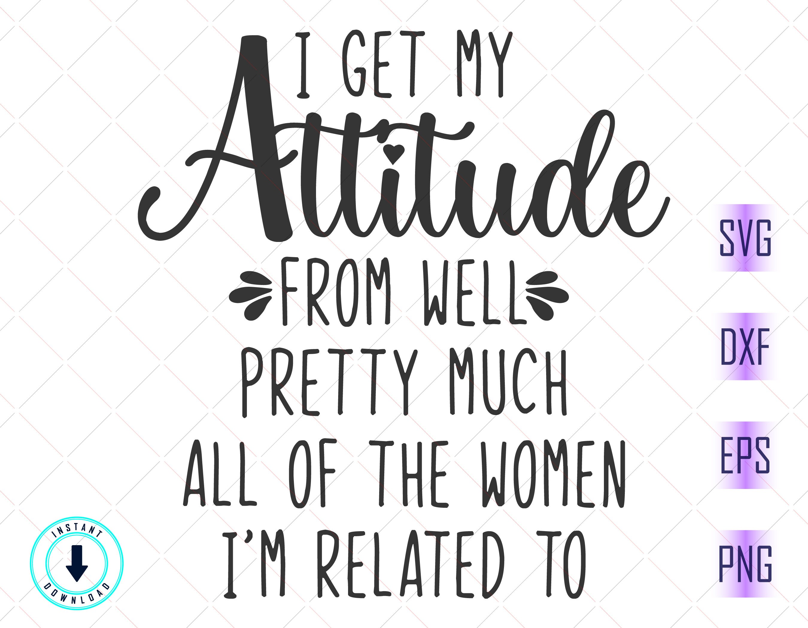 i get my attitude from
