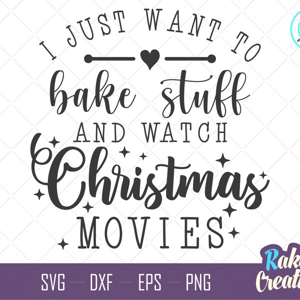 I Just Want To Bake Stuff And Watch Christmas Movies svg - Christmas quote svg - Christmas Shirt svg - Christmas svg - Instant Download