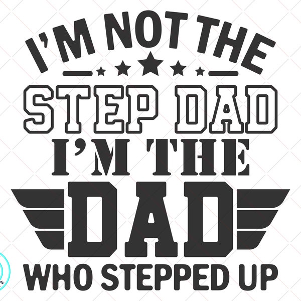 I'm not the step dad i'm the dad stepped up svg - Father's Day svg - Papa svg - Daddy svg - Funny Dad svg - Bonus Dad-Instant Download