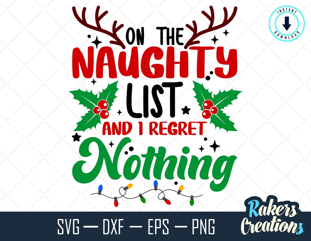 On the Naughty List and I Regret Nothing SVG, Christmas SVG, Holiday