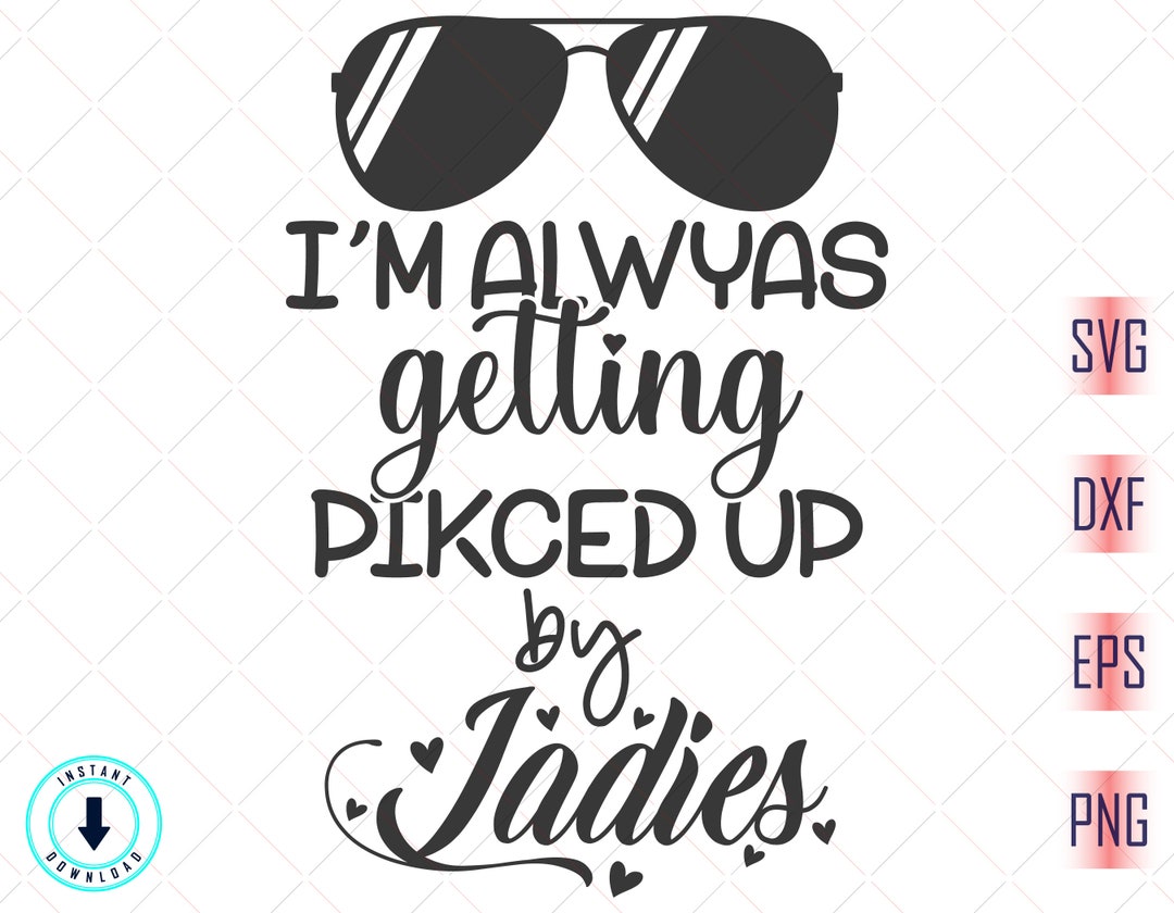 I'm Always Getting Picked up by Ladies Svg Baby Sayings Etsy