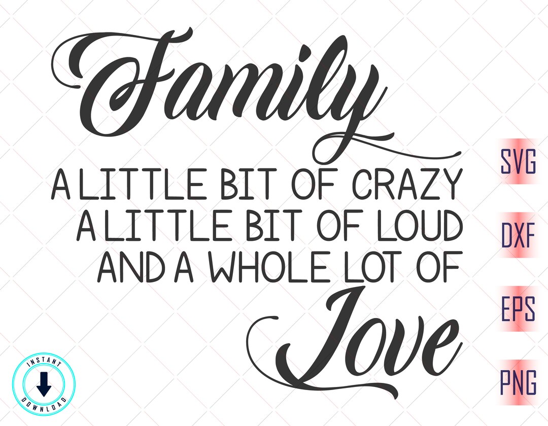 Family A Little Bit of Crazy A Little Bit of Loud A Whole Lot of Love ...