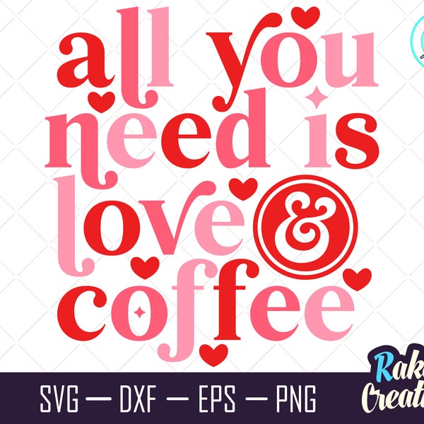 All You Need Is Love & Coffee SVG, Love Coffee SVG, Valentines Day svg, Coffee Lover SVG, Love For Coffee svg, love sign, Instant Download