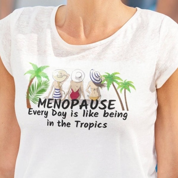 Menopause, Funny Menopause TShirt, Summer Holidays, Hot Flushes, Individual Tropical Holidays, Cold Sweats, Bad Temper, Temper Tantrums,