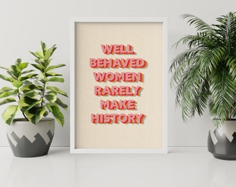 Well Behaved Women Rarely Make History Print - Wall Art, Gallery Wall, Feminist Quote, Feminism, Girl Power, Retro Print