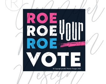 Roe Roe Roe Your Vote!