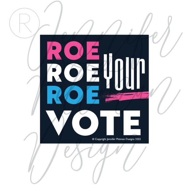 Roe Roe Roe Your Vote!