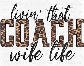 Livin’ that COACH Wife Life PNG - Instant digital download