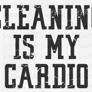 Cleaning is My Cardio PNG - Instant digital download