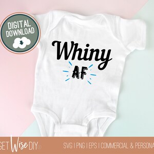 Whiny AF PNG - Tshirt Print File - Cricut Digital File - Onesie Toddler EPS