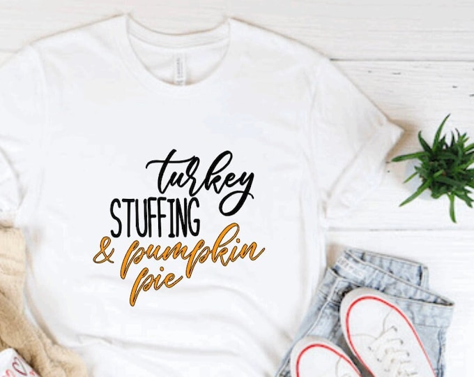 Thanksgiving Tshirt, Stuffing and pumpkin pie tshirt, holiday tshirt,