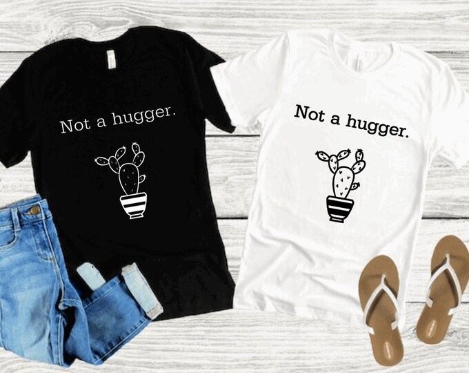 Not a Hugger T-shirt, funny t-shirt, Succulent t-shirt, Cactus T-shirt