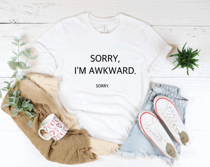 I'm Awkward T-shirt, funny t-shirt, Sorry t-shirt, Sorry I'm Awkward T-shirt