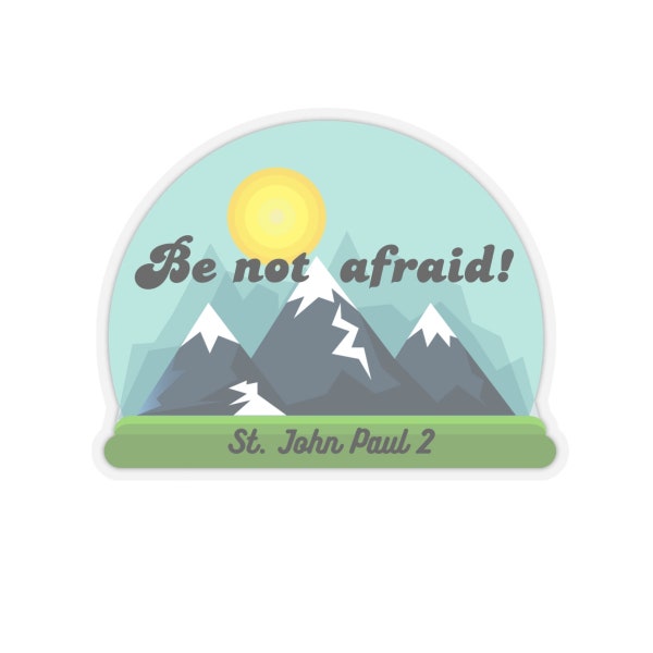 Be Not Afraid Kiss-Cut Stickers, Saint John Paul 2 Catholic Saint Vinyl Decal, Mountain Sticker