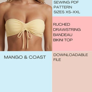 May include: A pale yellow ruched drawstring bandeau bikini top. Text on the image reads: SEWING PDF PATTERN SIZES XS-XXL, RUCHED DRAWSTRING BANDEAU BIKINI TOP, MANGO & COAST, DOWNLOADABLE FILE. This is a digital sewing pattern for a bikini top.