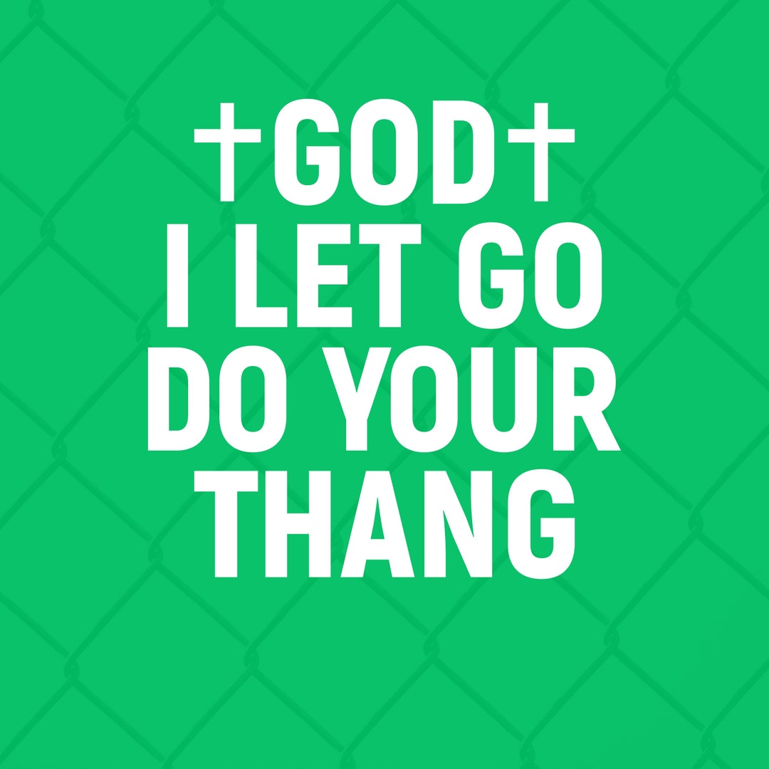 God I Let Go Do Your Thang Png File Etsy