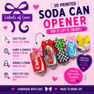 May include: A collection of 3D printed soda can openers featuring various designs including red, silver, and blue soda cans with bows, and a black and white checkered pattern. The text reads 3D PRINTED SODA CAN OPENER, POP IT, LIFT IT, ENJOY!, and Labels of Love.