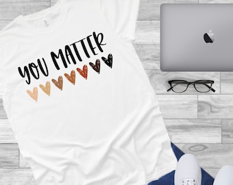 You Matter Shirt | Kindness Teacher Shirt | All Are Welcome Teacher Shirt | Acceptance Shirt | 2022 Teacher Shirts | Skin Tones Heart Shirt