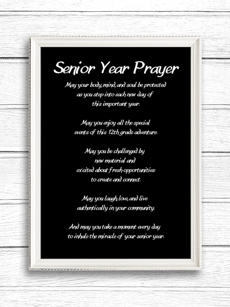 May include: Black and white printable poster with a white frame and the text "Senior Year Prayer" with a prayer for a senior year.