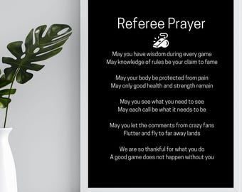 May include: A black and white printable poster with the text "Referee Prayer" and a poem about a referee. The poem includes the lines "May you have wisdom during every game" and "A good game does not happen without you".