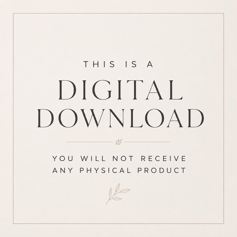 May include: A square graphic with a light beige background and a thin border. The text reads: THIS IS A DIGITAL DOWNLOAD. YOU WILL NOT RECEIVE ANY PHYSICAL PRODUCT. A small decorative leaf icon is centered between the two lines of text.