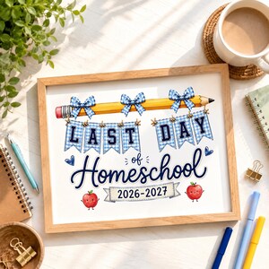 May include: A framed print featuring a yellow pencil with blue gingham bows, blue gingham pennant flags spelling LAST DAY, and the text of Homeschool 2026-2027. Two small red apples with faces are illustrated below the text on a white background.