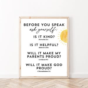 May include: A printable wall art design with a white background and black text. The text reads "Before you speak ask yourself: Is it kind? Proverbs 15:4 Is it helpful? Hebrews 13:16 Will it make my parents proud? Leviticus 19:3 Will it make God proud? 1 Thessalonians 2:4". A yellow sun graphic is in the upper right corner.