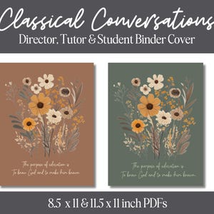 May include: Two binder covers with floral designs. One is brown with yellow and white flowers, the other is green with similar flowers. Text at the top reads "Classical Conversations." The text "Director, Tutor & Student Binder Cover" is below. The text "The purpose of education is to know God and to make him known" is at the bottom.