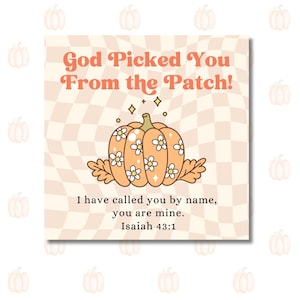 May include: A square, cream-colored card with a pumpkin illustration and text. The pumpkin is orange with white daisy accents. The text reads "God Picked You From the Patch!" and a Bible verse.