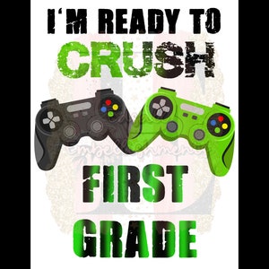 I'm Ready To Crush First Grade Back To School Video Game First Grade Sublimation Design