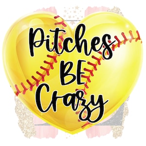 Pitches Be Crazy Softball Heart Funny Sublimation Design