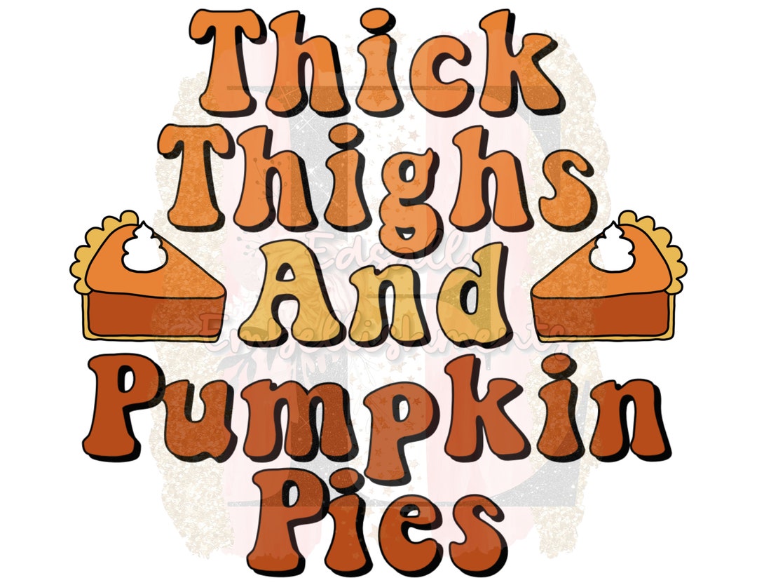 Thick Thighs and Pumpkin Pies Thanksgiving Funny Thanksgiving Thick