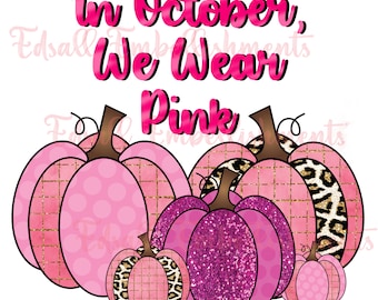 In October We Wear Pink Breast Cancer Awareness Pink Pumpkin Digital Sublimation Design