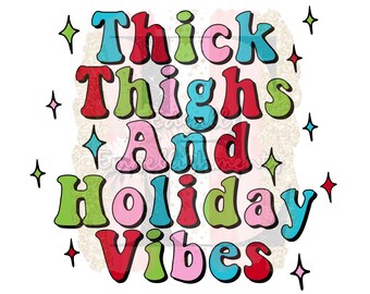 Thick Thighs And Holiday Vibes Christmas With Stars Thick Thigh Life Holiday Vibes Sublimation Design