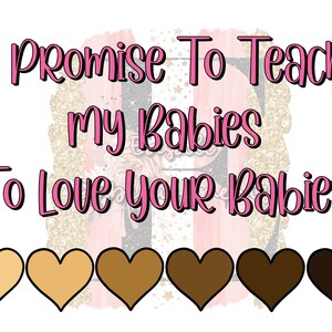 Ich verspreche, meinen Babys beizubringen, Ihre Babys zu lieben Sublimation Design