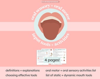 May include: A pink and white graphic with a mouth illustration in the centre. The text around the mouth reads "oral sensory + oral motor input tools + activities". Below the graphic are four pages of printable worksheets with the text "4 pages!" in the centre. The text below the worksheets reads "definitions + explanations choosing effective tools oral motor + oral sensory activities list list of static + dynamic mouth tools"