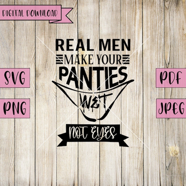 Real Men Svg, Naughty Svg, Make Me Wet Svg, Inappropriate Svg, Rude Decals, Rude Svgs, Adult Humor, Silhouette, Cricut, Vinyl, Adult Decal