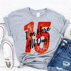 Patrick Mahomes Shirt, I&#39;m Here All Day Shirt, Kansas City Chiefs Merch, Mahomes #15,  Chiefs Shirt for Women, Mahomes Chiefs Tee