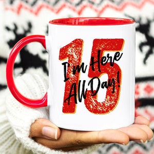 Patrick Mahomes Quote Mug, I&#39;m Here All Day, Mahomes Coffee Mug, Kansas City Chiefs Mug