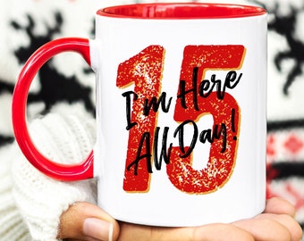 Patrick Mahomes Quote Mug, I&#39;m Here All Day, Mahomes Coffee Mug, Kansas City Chiefs Mug