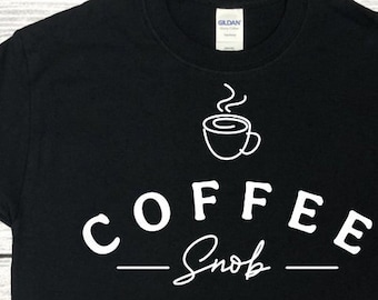Coffee Shirt || Coffee Snob Shirt || Coffee T Shirt || Funny Coffee Shirts || Xmas Gift || Coffee Lover ||