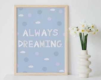 Always Dreaming Print. Bedroom print, Decor, Cloud art, Wall art, Nursery decor, kids room, playroom decor, Dreamy, Dreamer, Calming, Clouds