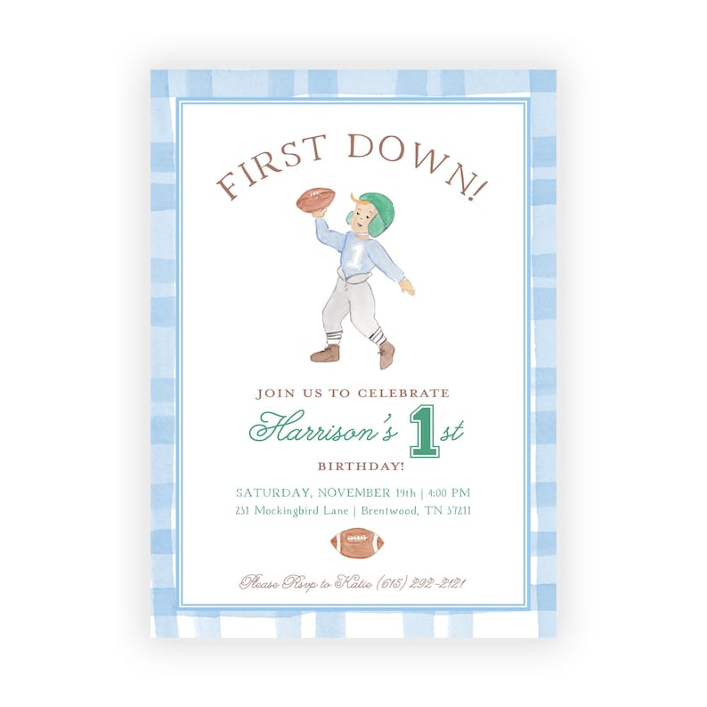 May include: A blue and white gingham patterned invitation for a first birthday party. The invitation features a cartoon illustration of a boy wearing a football uniform and holding a football. The text on the invitation reads "First Down!" and "Join us to celebrate Harrison's 1st Birthday!"  The invitation also includes the date, time, and location of the party, as well as a phone number to RSVP.