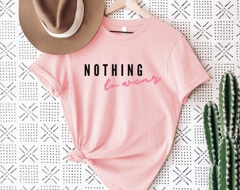 Nothing To Wear Funny Ironic T-Shirt Quote