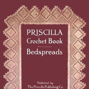 May include: A book cover with a maroon background and a decorative, cream-colored crocheted border. The title reads "PRISCILLA Crochet Book Bedspreads" in white text. Published by The Priscilla Publishing Co., Boston, Mass.